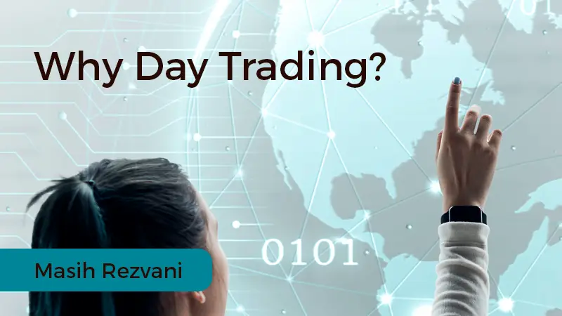 Why Day Trading? | Masih Rezvani